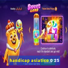 handicap asiatico 0 25